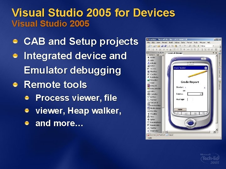 Visual Studio 2005 for Devices Visual Studio 2005 CAB and Setup projects Integrated device