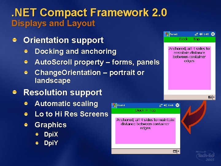 . NET Compact Framework 2. 0 Displays and Layout Orientation support Docking and anchoring
