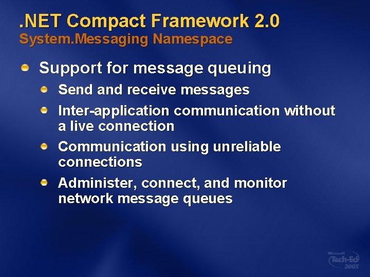 . NET Compact Framework 2. 0 System. Messaging Namespace Support for message queuing Send