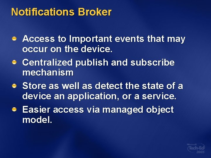 Notifications Broker Access to Important events that may occur on the device. Centralized publish