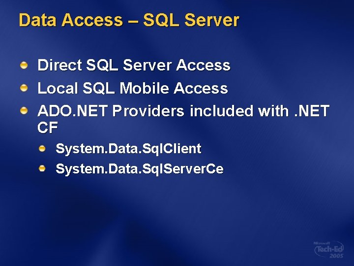 Data Access – SQL Server Direct SQL Server Access Local SQL Mobile Access ADO.