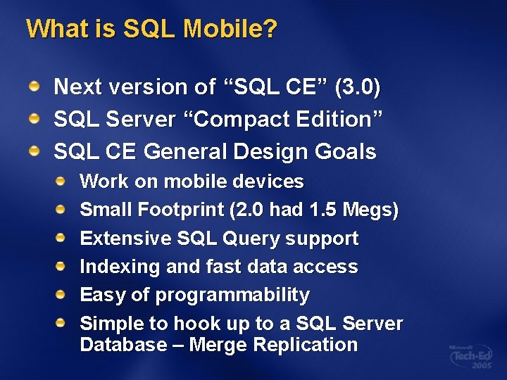 What is SQL Mobile? Next version of “SQL CE” (3. 0) SQL Server “Compact