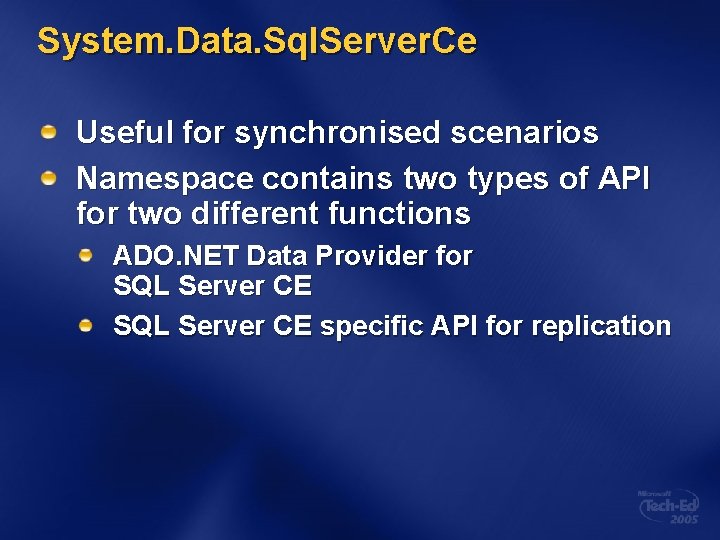 System. Data. Sql. Server. Ce Useful for synchronised scenarios Namespace contains two types of