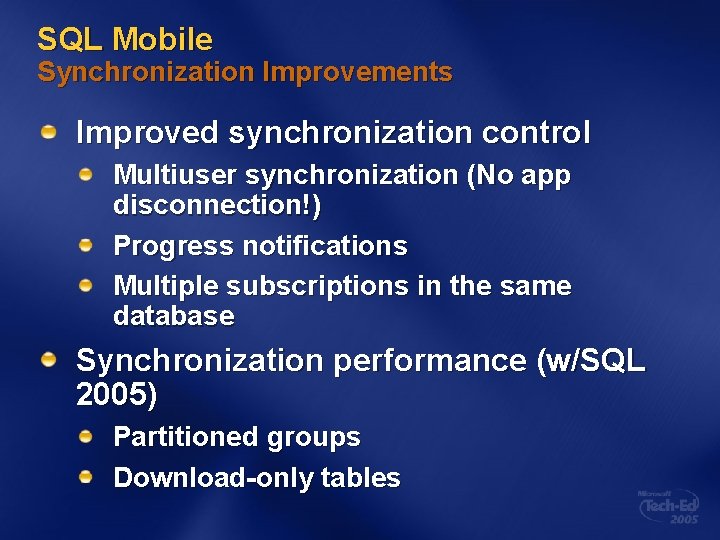 SQL Mobile Synchronization Improvements Improved synchronization control Multiuser synchronization (No app disconnection!) Progress notifications