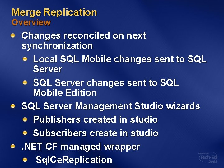Merge Replication Overview Changes reconciled on next synchronization Local SQL Mobile changes sent to