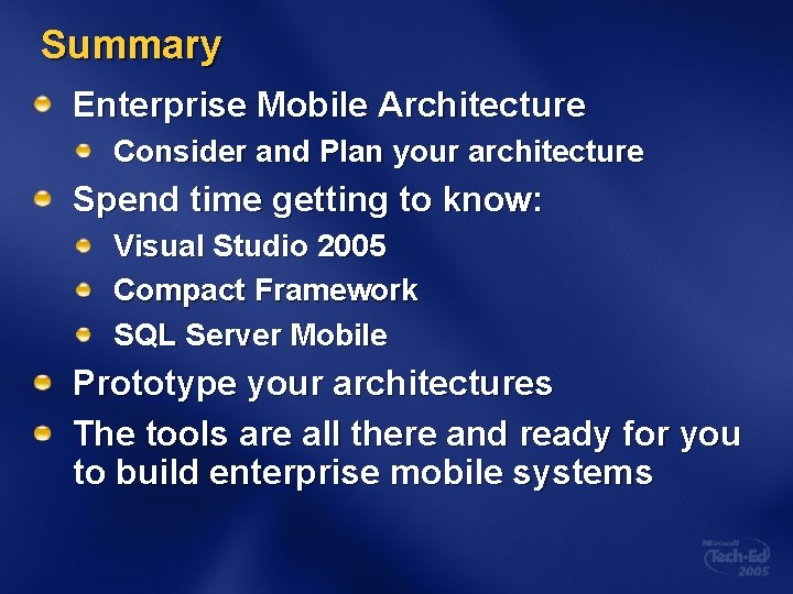 Summary Enterprise Mobile Architecture Consider and Plan your architecture Spend time getting to know: