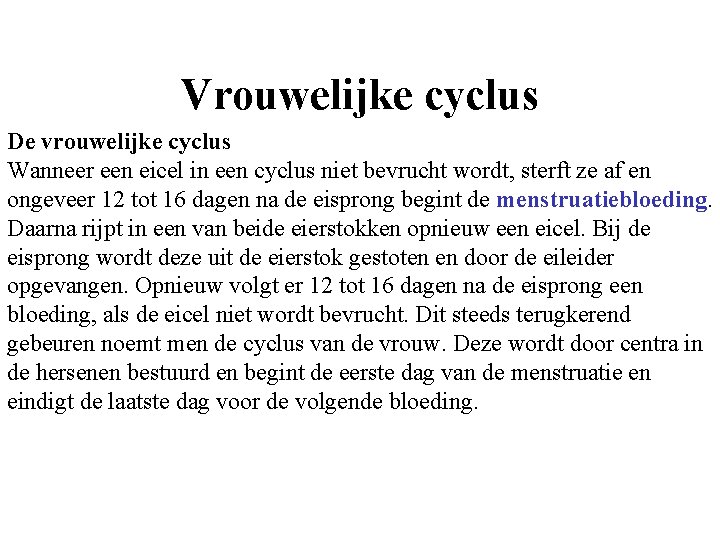 Vrouwelijke cyclus De vrouwelijke cyclus Wanneer een eicel in een cyclus niet bevrucht wordt,