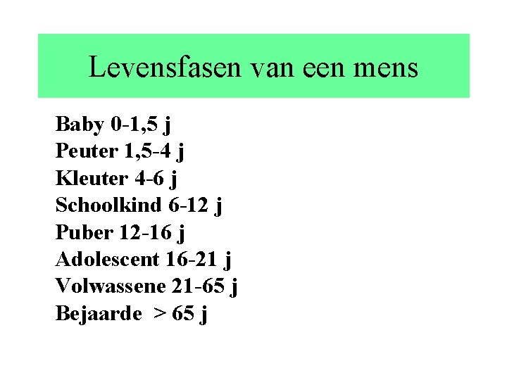Levensfasen van een mens Baby 0 -1, 5 j Peuter 1, 5 -4 j