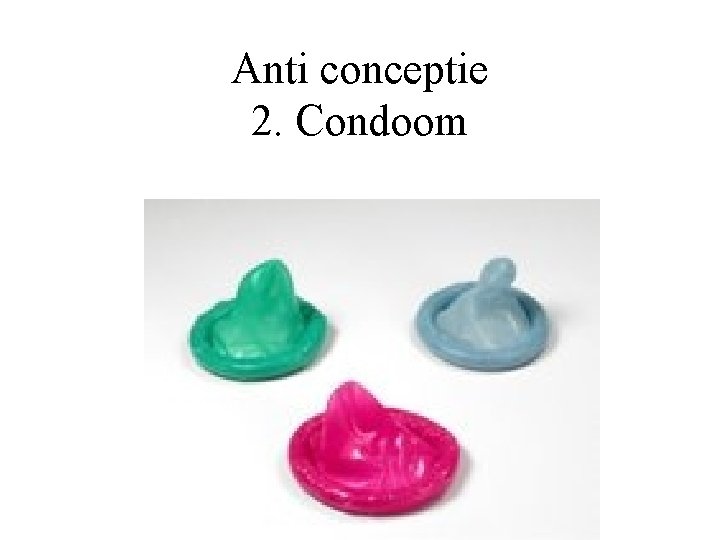 Anti conceptie 2. Condoom 