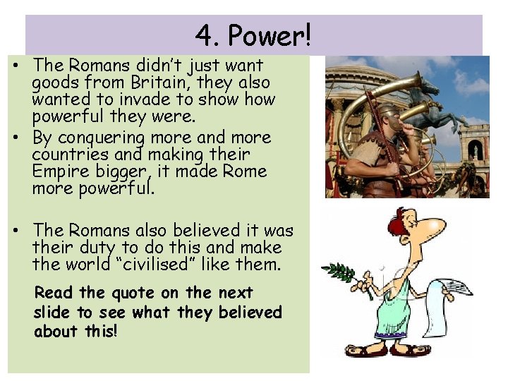 4. Power! • The Romans didn’t just want goods from Britain, they also wanted