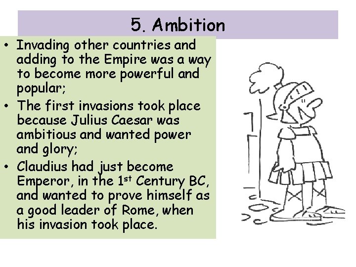 5. Ambition • Invading other countries and adding to the Empire was a way