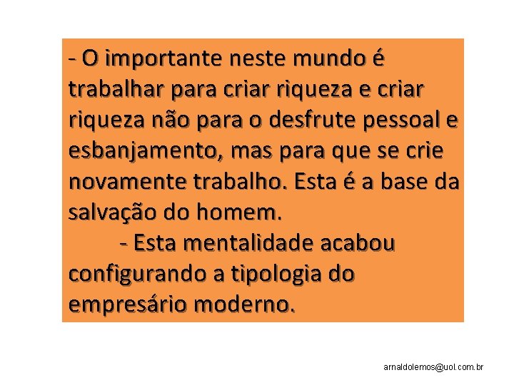  O importante neste mundo é trabalhar para criar riqueza e criar riqueza não