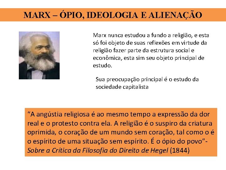 MARX – ÓPIO, IDEOLOGIA E ALIENAÇÃO Marx nunca estudou a fundo a religião, e