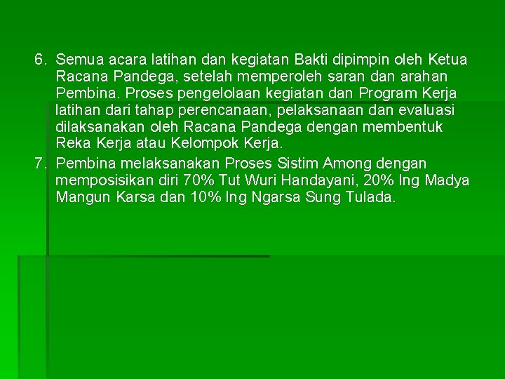 6. Semua acara latihan dan kegiatan Bakti dipimpin oleh Ketua Racana Pandega, setelah memperoleh