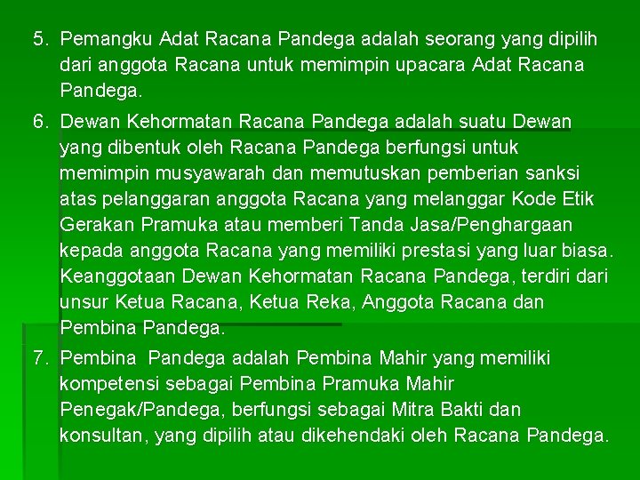 5. Pemangku Adat Racana Pandega adalah seorang yang dipilih dari anggota Racana untuk memimpin