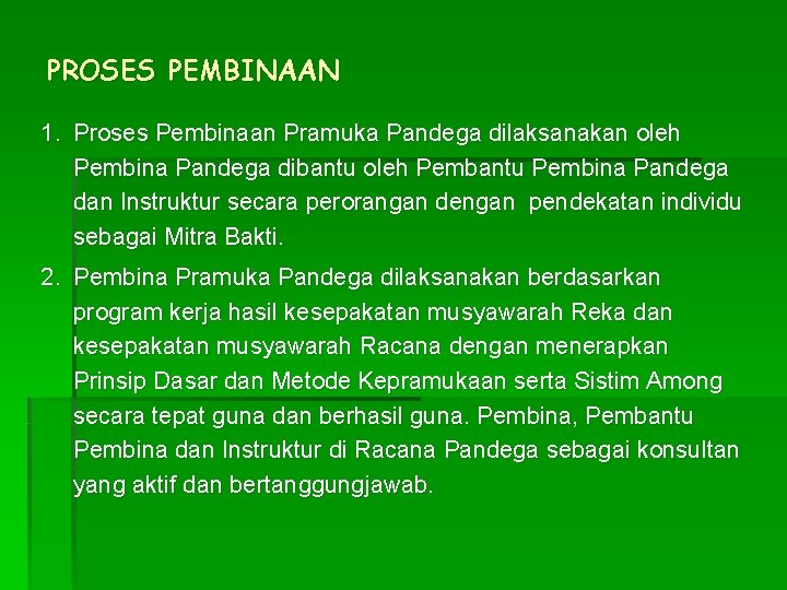 PROSES PEMBINAAN 1. Proses Pembinaan Pramuka Pandega dilaksanakan oleh Pembina Pandega dibantu oleh Pembantu