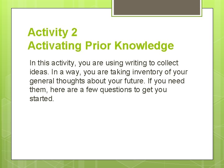 Activity 2 Activating Prior Knowledge In this activity, you are using writing to collect