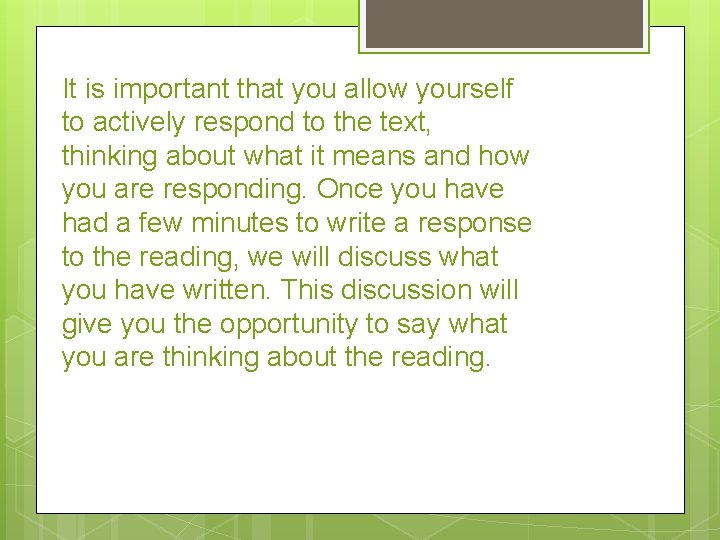 It is important that you allow yourself to actively respond to the text, thinking