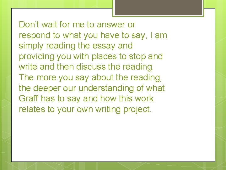 Don’t wait for me to answer or respond to what you have to say,