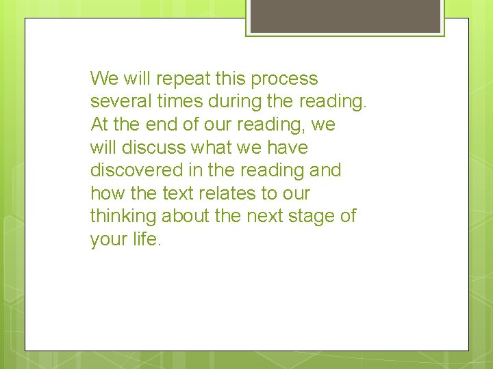 We will repeat this process several times during the reading. At the end of