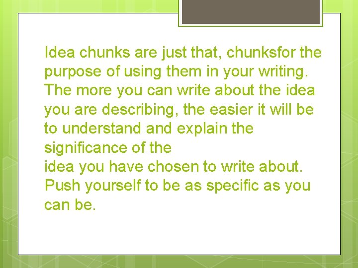 Idea chunks are just that, chunksfor the purpose of using them in your writing.