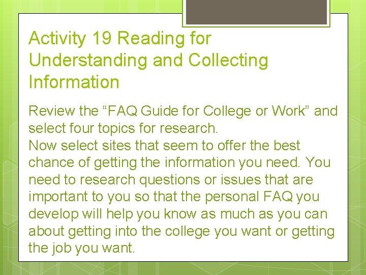 Activity 19 Reading for Understanding and Collecting Information Review the “FAQ Guide for College