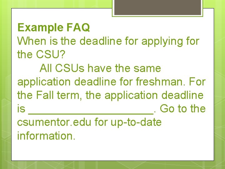 Example FAQ When is the deadline for applying for the CSU? All CSUs have