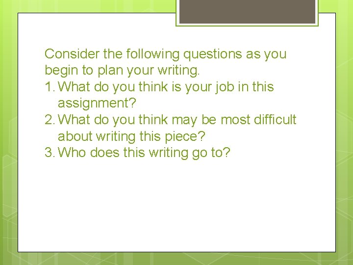 Consider the following questions as you begin to plan your writing. 1. What do