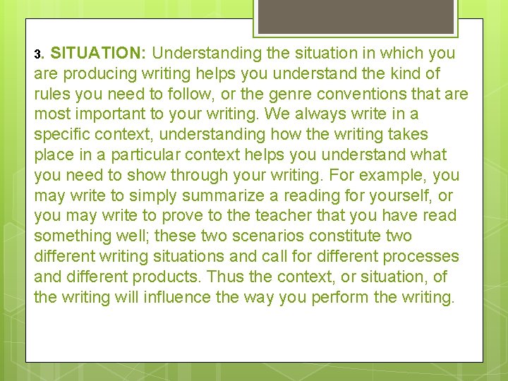 3. SITUATION: Understanding the situation in which you are producing writing helps you understand