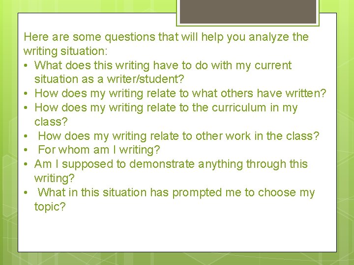 Here are some questions that will help you analyze the writing situation: • What