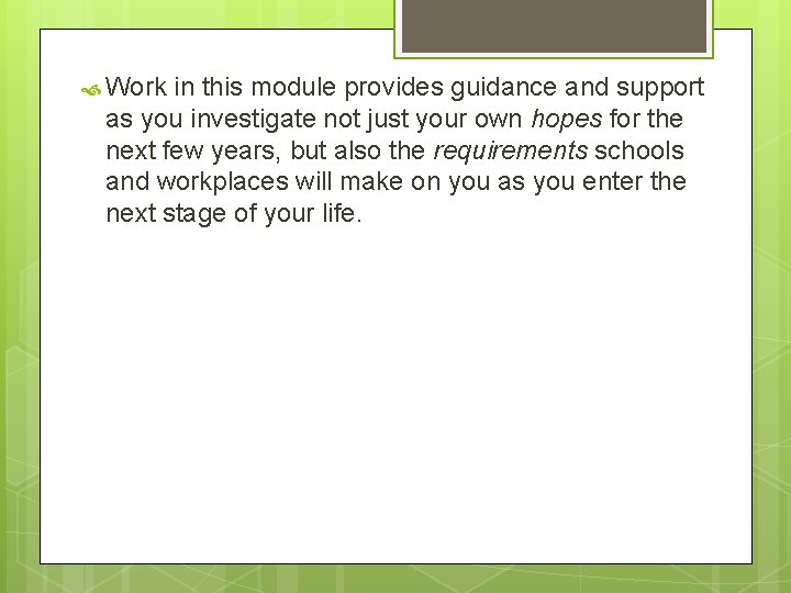  Work in this module provides guidance and support as you investigate not just