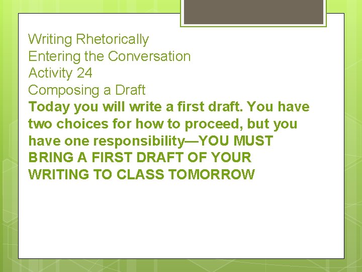 Writing Rhetorically Entering the Conversation Activity 24 Composing a Draft Today you will write