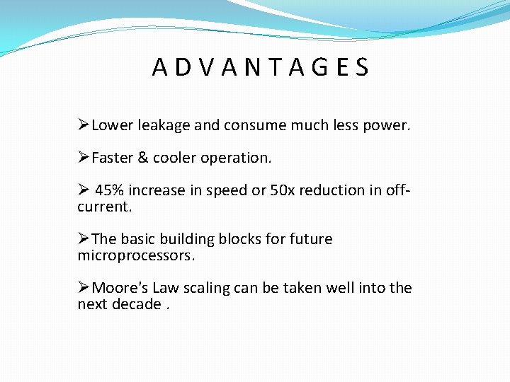 ADVANTAGES ØLower leakage and consume much less power. ØFaster & cooler operation. Ø 45%