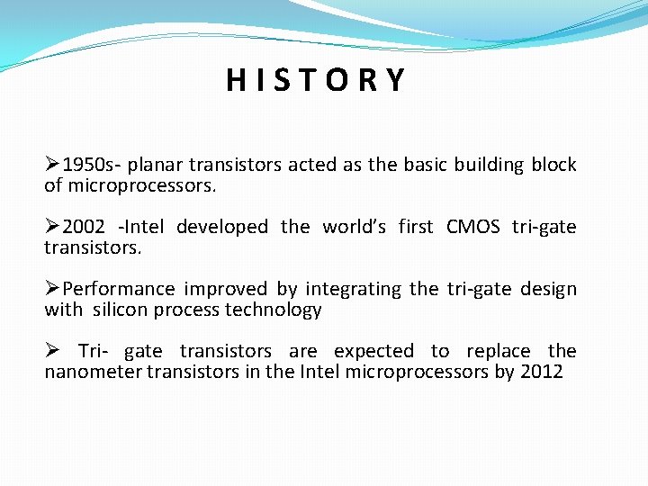 HISTORY Ø 1950 s- planar transistors acted as the basic building block of microprocessors.