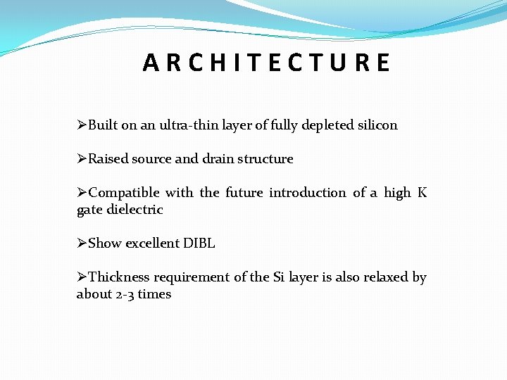 ARCHITECTURE ØBuilt on an ultra-thin layer of fully depleted silicon ØRaised source and drain