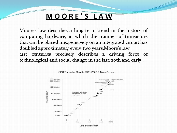 MOORE’S LAW Moore's law describes a long-term trend in the history of computing hardware,