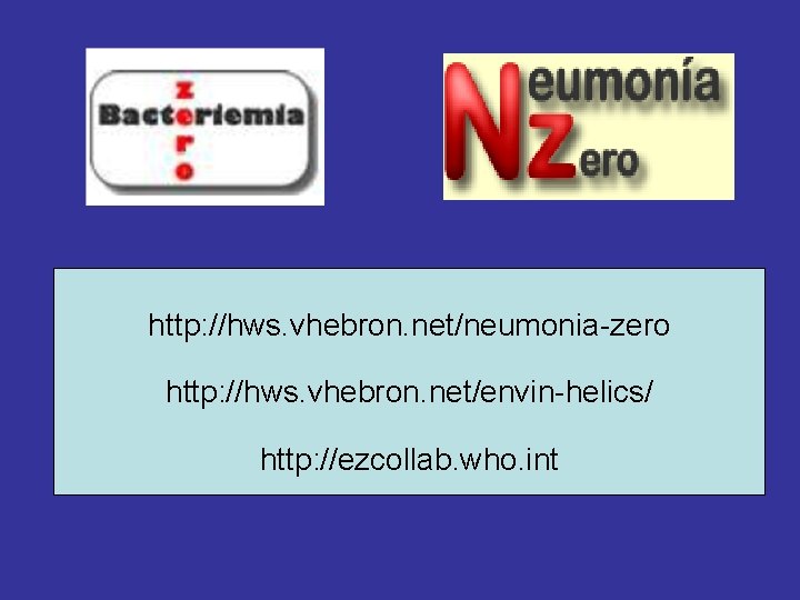 http: //hws. vhebron. net/neumonia-zero http: //hws. vhebron. net/envin-helics/ http: //ezcollab. who. int 