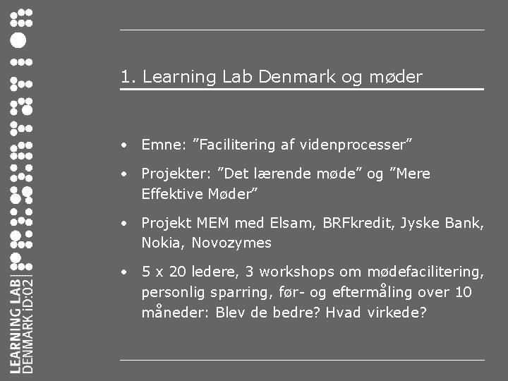 1. Learning Lab Denmark og møder • Emne: ”Facilitering af videnprocesser” • Projekter: ”Det
