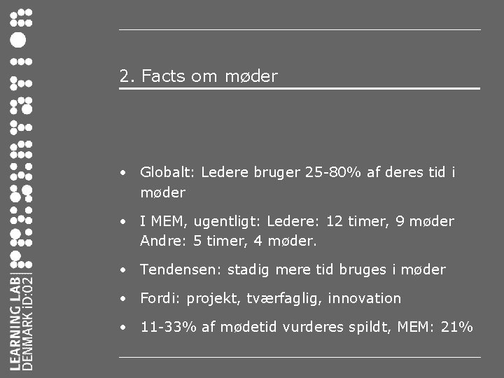 2. Facts om møder • Globalt: Ledere bruger 25 -80% af deres tid i