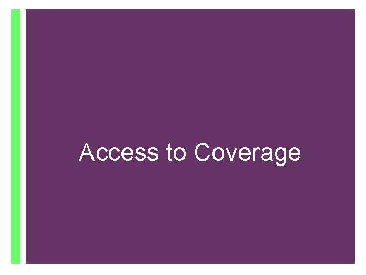 + Access to Coverage 