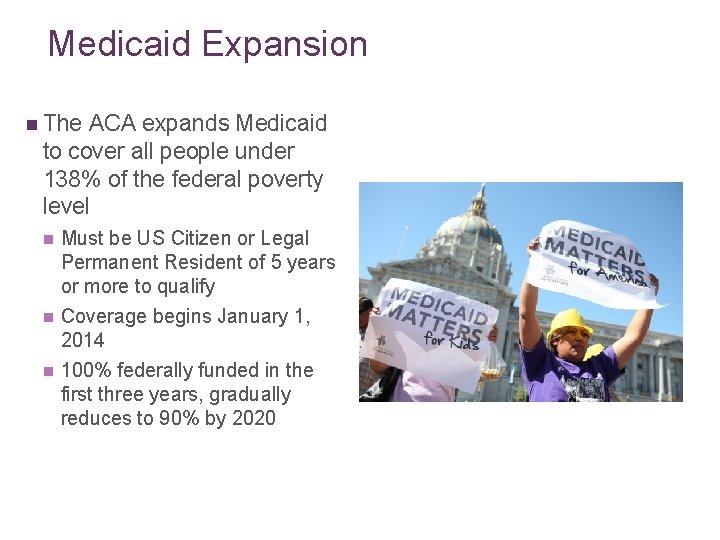 Medicaid Expansion n The ACA expands Medicaid to cover all people under 138% of