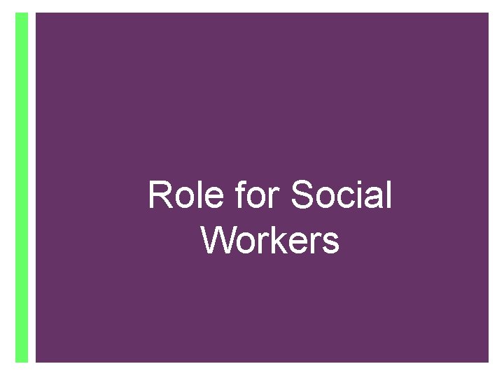 + Role for Social Workers 