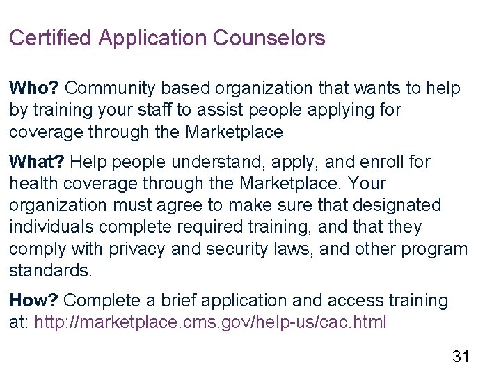 Certified Application Counselors Who? Community based organization that wants to help by training your