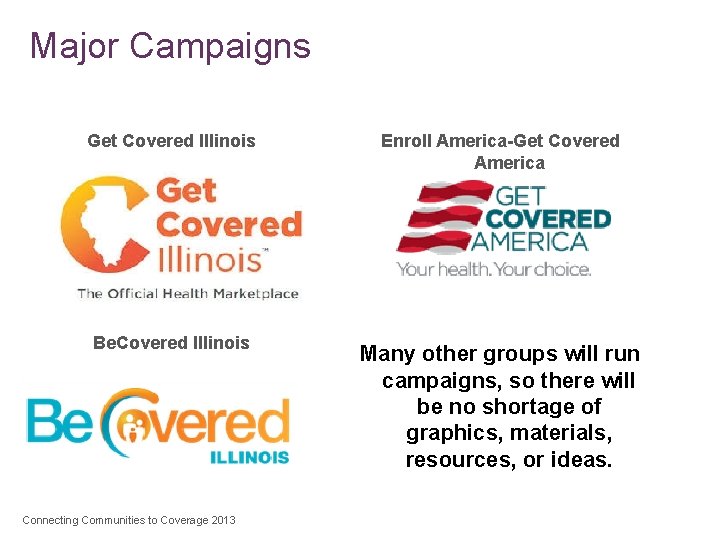 Major Campaigns 32 Get Covered Illinois Enroll America-Get Covered America Be. Covered Illinois Many