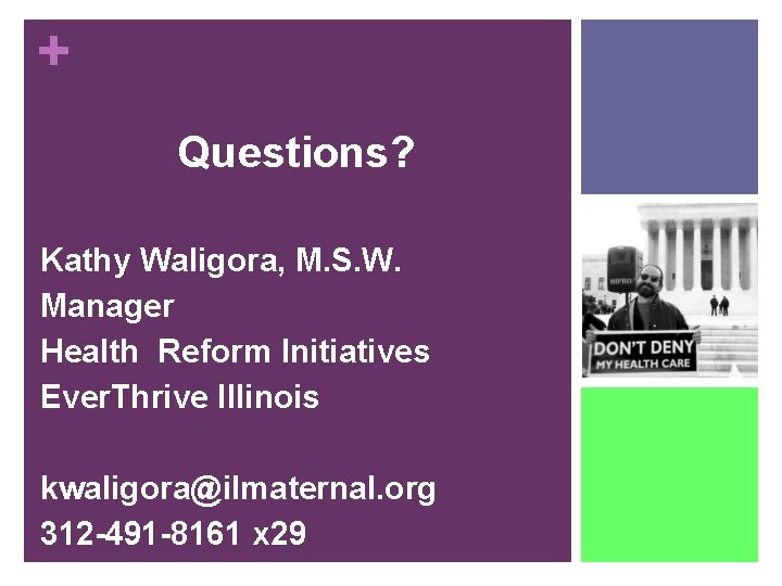 + Questions? Kathy Waligora, M. S. W. Manager Health Reform Initiatives Ever. Thrive Illinois