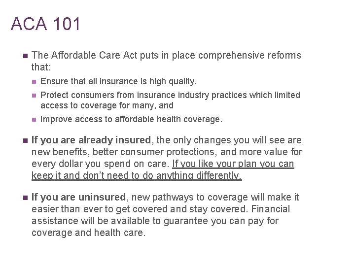 ACA 101 n The Affordable Care Act puts in place comprehensive reforms that: n