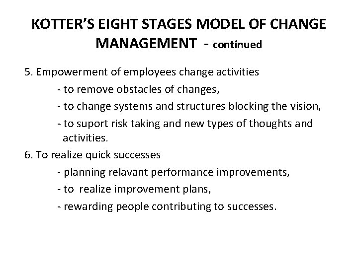 KOTTER’S EIGHT STAGES MODEL OF CHANGE MANAGEMENT - continued 5. Empowerment of employees change