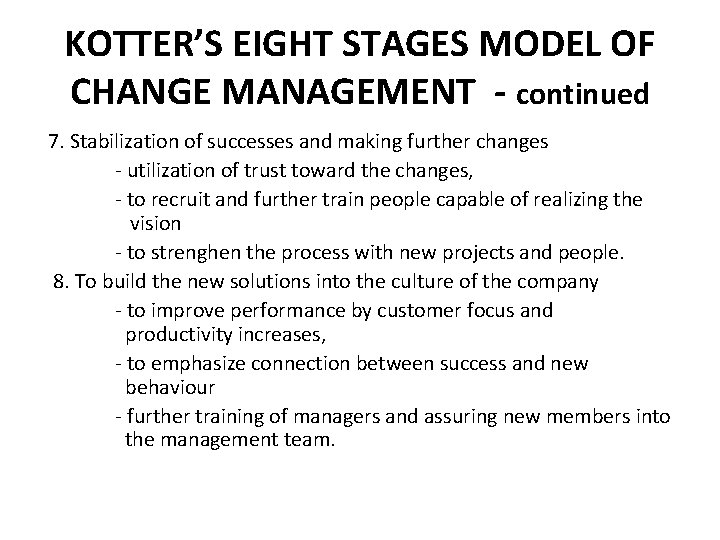 KOTTER’S EIGHT STAGES MODEL OF CHANGE MANAGEMENT - continued 7. Stabilization of successes and