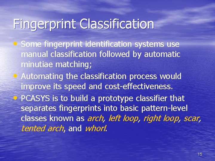 Fingerprint Classification • Some fingerprint identification systems use • • manual classification followed by