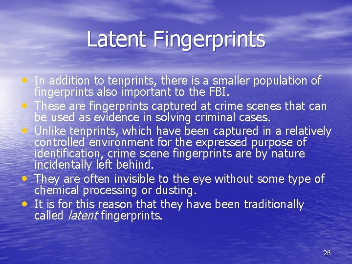 Latent Fingerprints • In addition to tenprints, there is a smaller population of •